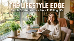 The Lifestyle Edge Simple Strategies for a More Fulfilling Life